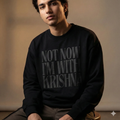 not now. sweatshirt. bhakty.store